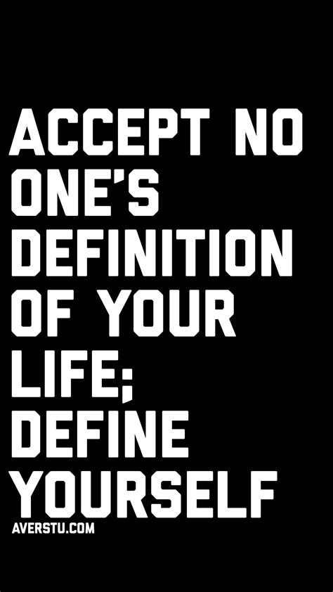 Accept No One’s Definition Of Your Life Define Yourself Motivational Quotes For Success Wise