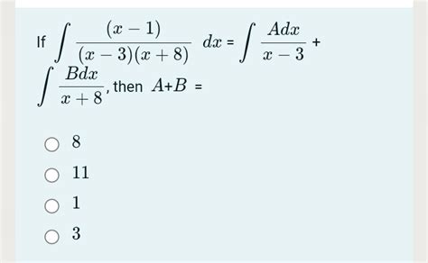 Solved If ∫ X−3 X 8 X−1 Dx ∫x−3adx ∫x 8bdx Then A B 8