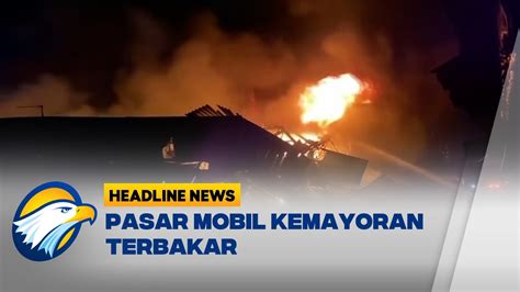 Puluhan Kios Pasar Mobil Kemayoran Ludes Terbakar Youtube