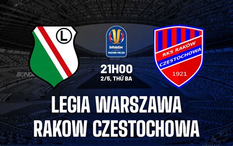 Nhận định bóng đá Legia Warszawa vs Rakow Czestochowa