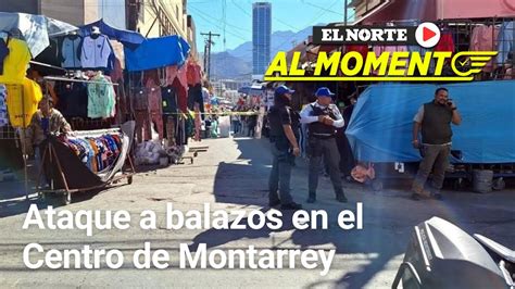 Ejecutan A Uno Y Hieren A Tres Entre Puesteros Del Centro De Monterrey