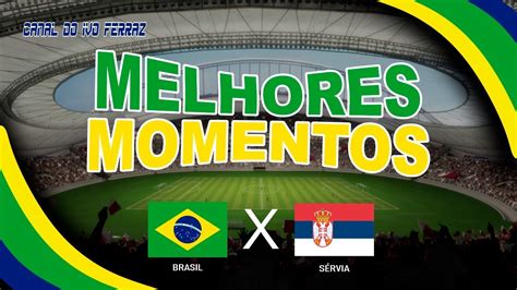 Melhores Momentos Brasil X Servia Youtube