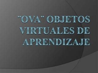 Ova Objetos Virtuales De Aprendizaje Ppt