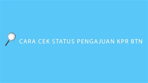 Cara Cek Status Pengajuan Kpr Btn Online Offline