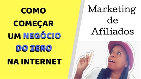 COMO COMEÇAR UM NEGOCIO DO ZERO NA INTERNET Trabalhar Marketing