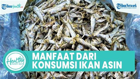 Fakta Unik Konsumsi Ikan Asin Bagus Untuk Kesehatan Tubuh