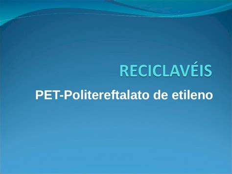 Ppt Pet Politereftalato De Etileno Pet Um Pol Mero Termopl Stico