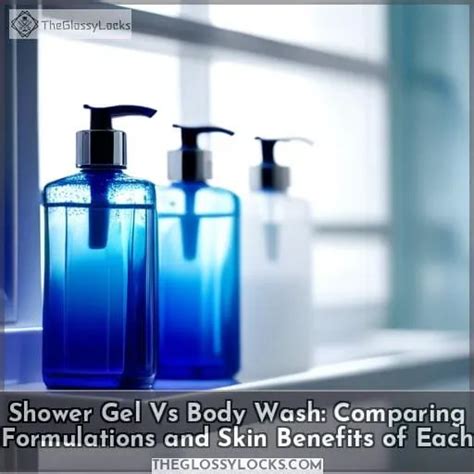 Shower Gel Vs Body Wash Comparing Formulations And Skin Benefits Of Each