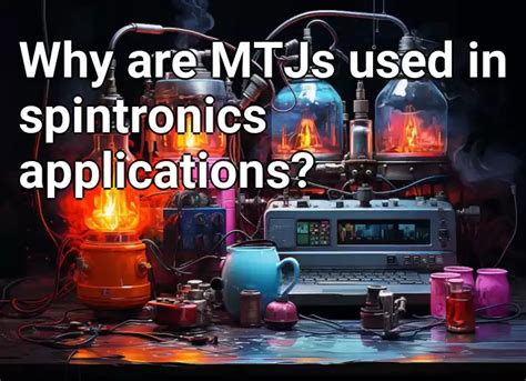 Why are MTJs used in spintronics applications? – Technology.Gov.Capital