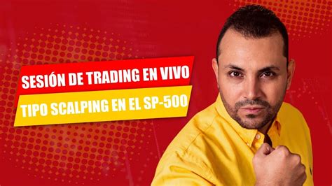 Sesión De Trading En Vivo Tipo Scalping En El Sp 500 Youtube