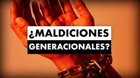 Existen Las Maldiciones Generacionales Hay Que Romperlas Teolog A