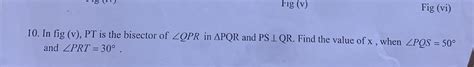 Fig Vi 10 In Fig V PT Is The Bisector Of Angle Q P R In