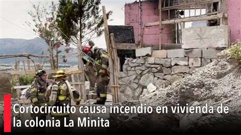 Cortocircuito Causa Incendio En Vivienda De La Colonia La Minita Youtube