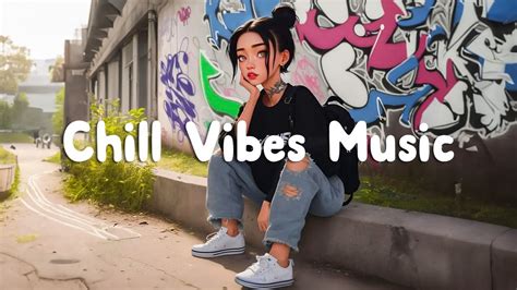 Chill Vibes 🍀 Happy Vibes Songs To Make You Feel So Good Morning