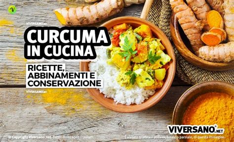 Curcuma In Cucina Fresca O In Polvere Ecco Come Usarla