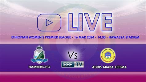 LIVE Hambericho Vs Addis Ababa Ketema EWPL GW 12 ሀምበርቾ ከ አአ ከተማ