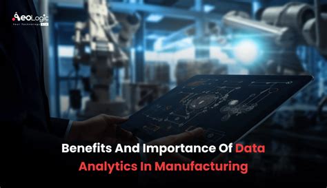 Benefits And Importance Of Data Analytics In Manufacturing Aeologic Blog