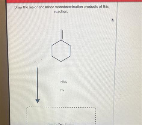 Solved Draw The Major And Minor Monobromination Products Of Chegg