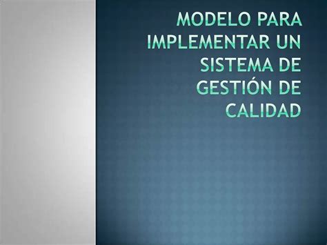 Modelo Para Implementar Un Sistema De Gestión De Calidad Ppt