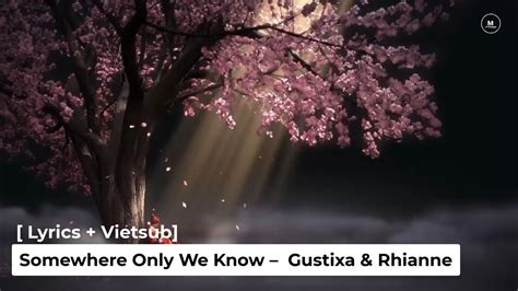 Lyrics Vietsub Somewhere Only We Know Gustixa Rhianne Youtube