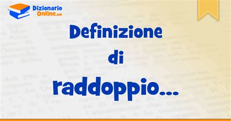 Significato Di Raddoppio Definizione Ufficiale Dizionario Online