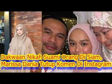 Dakwaan Nikah Suami Orang Di Siam Marissa Dania Tutup Komen Di