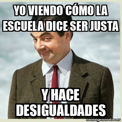 Meme Mr Bean Yo viendo cómo la escuela dice ser justa Y hace