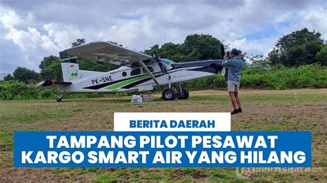 Tampang Pilot Pesawat Kargo Smart Air Yang Hilang Kontak Unggahan