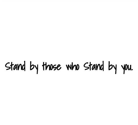 Stand By Those Who Stand By You Bad Friend Quotes Got Your Back