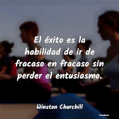 Winston Churchill Frases El éxito es la habilidad de ir de fraca