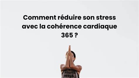 Cohérence cardiaque 365 une solution anti stress imparable