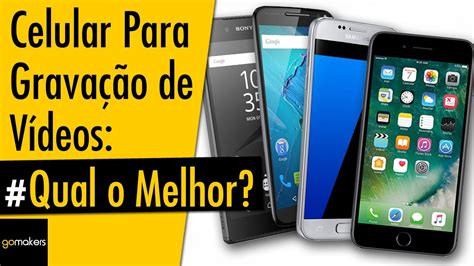 Qual O Melhor Celular Para Gravar V Deos Saiba Tudo Aqui Youtube