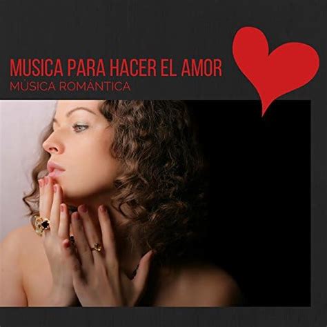 Musica Para Hacer El Amor Música Romántica De Piano Y