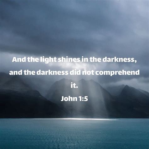 John 1 5 And The Light Shines In The Darkness And The Darkness Did Not Comprehend It New