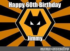 Meme Happy Th Birthday Jimmy All Templates Meme Arsenal