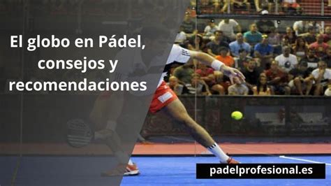 El globo en Pádel consejos y recomendaciones Padel Profesional