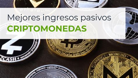 Mejores Criptomonedas Para Conseguir Ingresos Pasivos