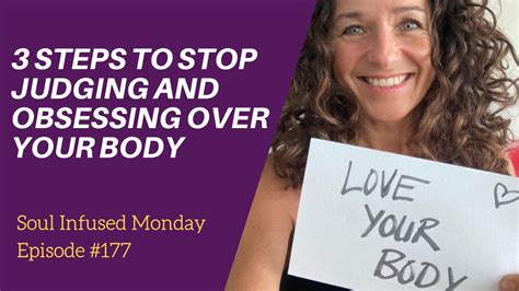 177 3 Steps To Stop Judging And Obsessing Over Your Body Youtube