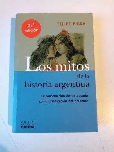 Los Mitos De La Historia Argentina Felipe Pigna