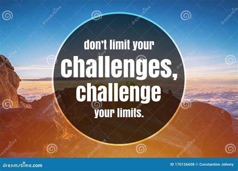 Inspirational And Motivational Quote Don`t Limit Your Challenges