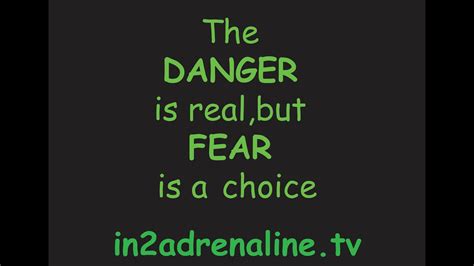 Danger Is Real Fear Is A Choice Youtube