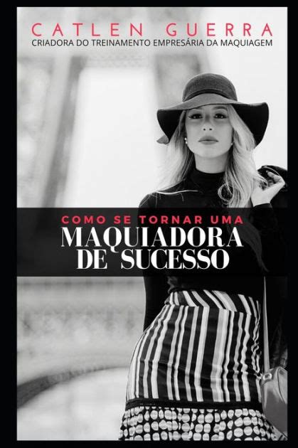 Como Se Tornar Uma Maquiadora De Sucesso By Catlen Guerra Paperback