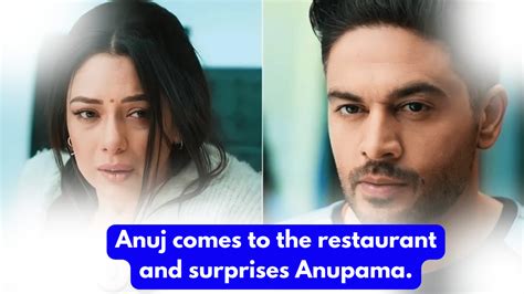 Anupama Th February Written Update Anuj Comes To The