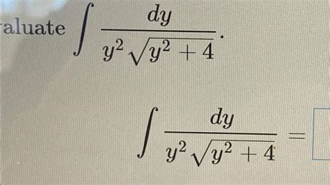 Solved Aluate ∫﻿﻿dyy2y242∫﻿﻿dyy2y242