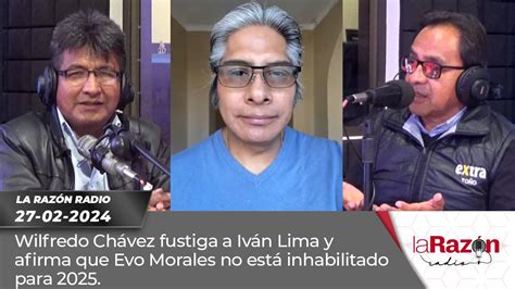 Wilfredo Chávez fustiga a Iván Lima y afirma que Evo Morales no está