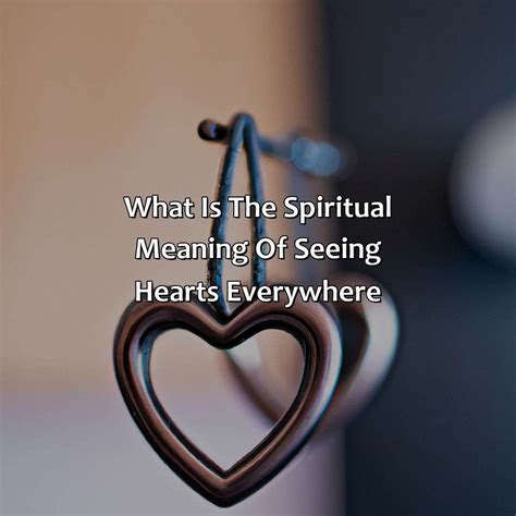 What Is The Spiritual Meaning Of Seeing Hearts Everywhere Relax Like