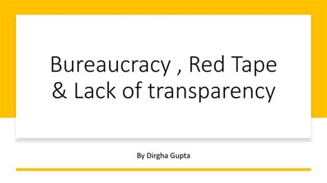 Bureaucracy, Red Tape, and Lack of Transparency by dirgha gupta .pptx