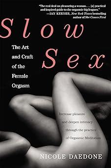 Slow Sex The Art And Craft Of The Female Orgasm Daedone Nicole Amazon Books