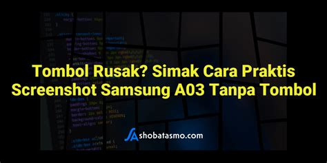 Tombol Rusak Simak Cara Praktis Screenshot Samsung A03 Tanpa Tombol