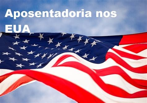 Aposentadoria Nos Estados Unidos Veja Como Funciona